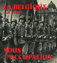 La Belgique 1940-1944 - Sous l'occupation