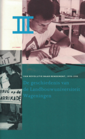 De geschiedenis van de Landbouwuniversiteit Wageningen - Deel I, II en III