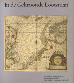 In de Gekroonde Lootsman - Het kaarten-, boekuitgevers en instrumentenmakershuis Van Keulen te Amsterdam 1680-1885