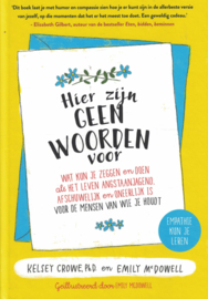 Hier zijn geen woorden voor - Wat je kunt zeggen en doen als het leven angstaanjagend, afschuwelijk en oneerlijk is voor de mensen van wie je houdt