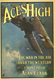 Aces High - The War in the Air over the Western Front 1914-18 (by Alan Clark)