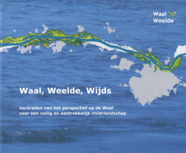 Waal, Weelde, Wijds - Verbreden van het perspectief op de Waal voor een veilig en aantrekkelijk rivierlandschap
