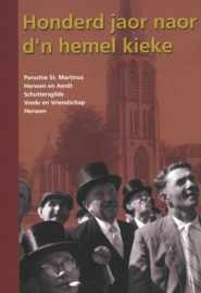 Honderd jaor naor d'n hemel kieke - Parochie St. Martinus, Herwen en Aerdt, Schuttersgilde Vrede en Vriendschap Herwen