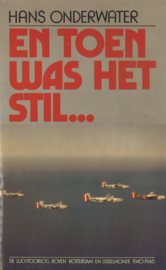 En toen was het stil - De luchtoorlog boven Rotterdam en IJsselmonde 1940-1945