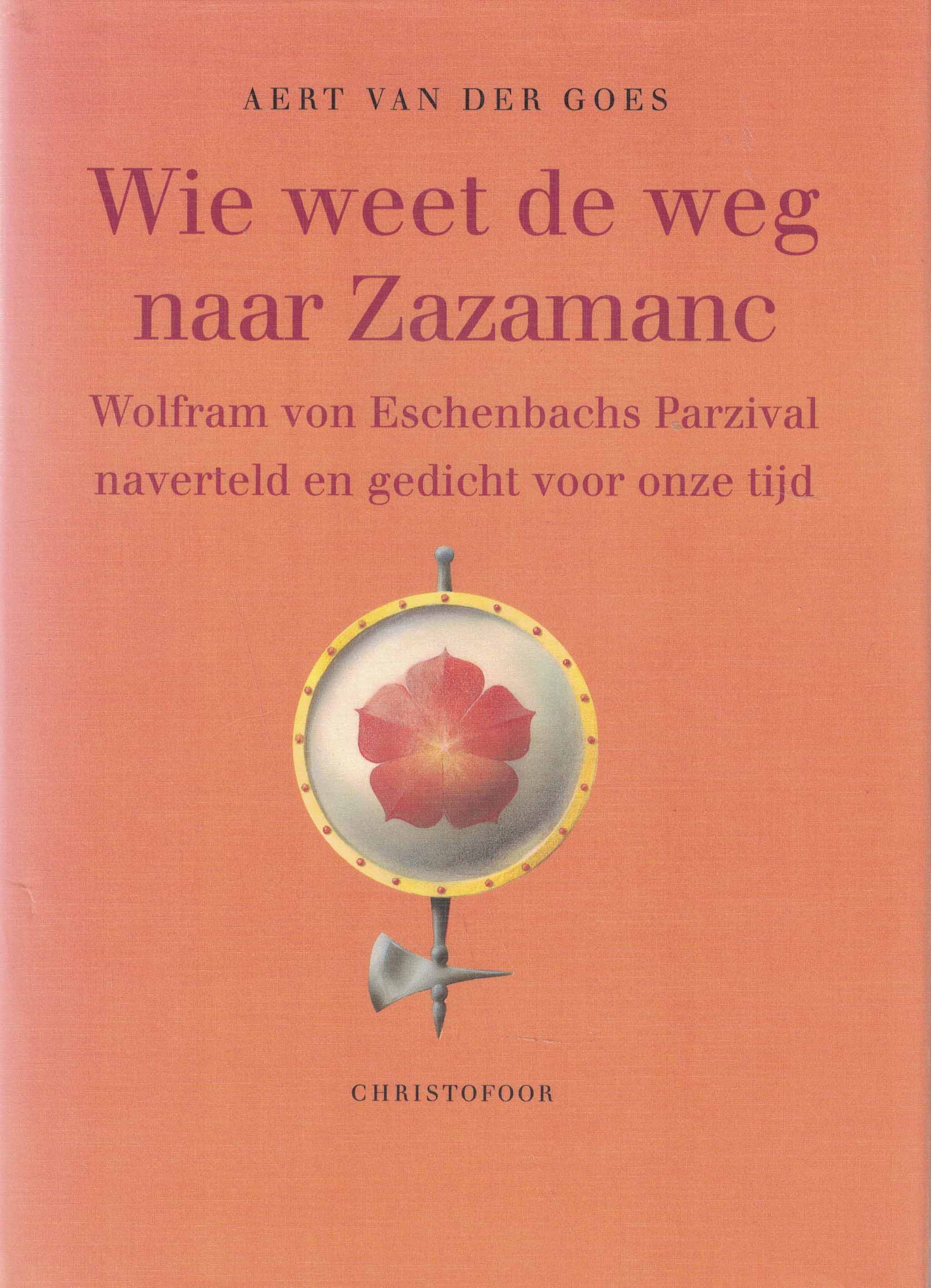 Wie weet de weg naar Zazamanc - Wolfram von Eschenbachs Parzival naverteld en gedicht voor onze tijd