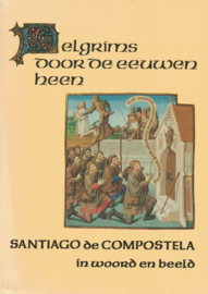 Pelgrims door de eeuwen heen - Santiago de Compostella in woord en beeld