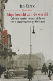 Mijn bericht aan de wereld - Geheime koerier, verzetsstrijder en eerste ooggetuige van de Holocaust