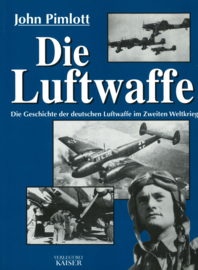 Die Luftwaffe - Die Geschichte der deutschen Luftwaffe im Zweiten Weltkrieg