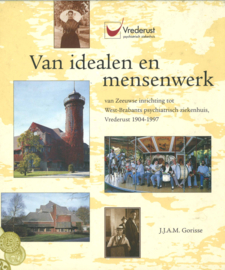 Van idealen en mensenwerk - Van Zeeuwse inrichting tot West-Brabants psychiatrisch ziekenhuis, Vrederust 1904-1997