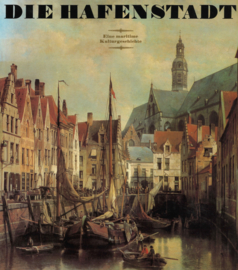 Die Hafenstadt - Eine maritieme Kulturgeschichte