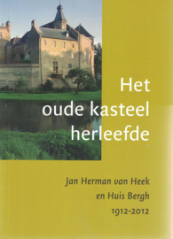 Het oude kasteel herleefde - Jan Herman van Heek en Huis Bergh 1912-2012