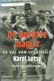 De Dordtse magiër - De val van volksheld Karel Lotsy