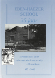 Eben-Haëzer school 25 jaar - Streekschool voor reformatorisch onderwijs te Bennekom, 1975-2000
