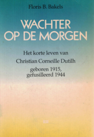 Wachter op de morgen - Het korte leven van Christian Corneille Dutilh, geboren 1915, gefusilleerd 1944