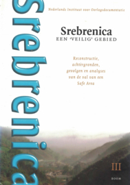 Srebrenica, een veilig gebied - Reconstructie, achtergronden, gevolgen en analyses van de val van een Safe Area - Deel III