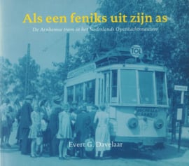 Als een feniks uit zijn as - De Arnhemse tram in het Nederlands Openluchtmuseum