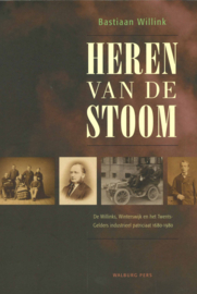 Heren van de stoom- De Willinks, Winterswijk en het Twents-Gelders industrieel patriciaat 1680-1980