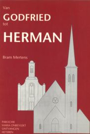 Van Godfried tot Herman - Parochie Maria Onbevlekt Ontvangen Heteren, uitgave t.g.v. het 100 jarig bestaan van de parochie
