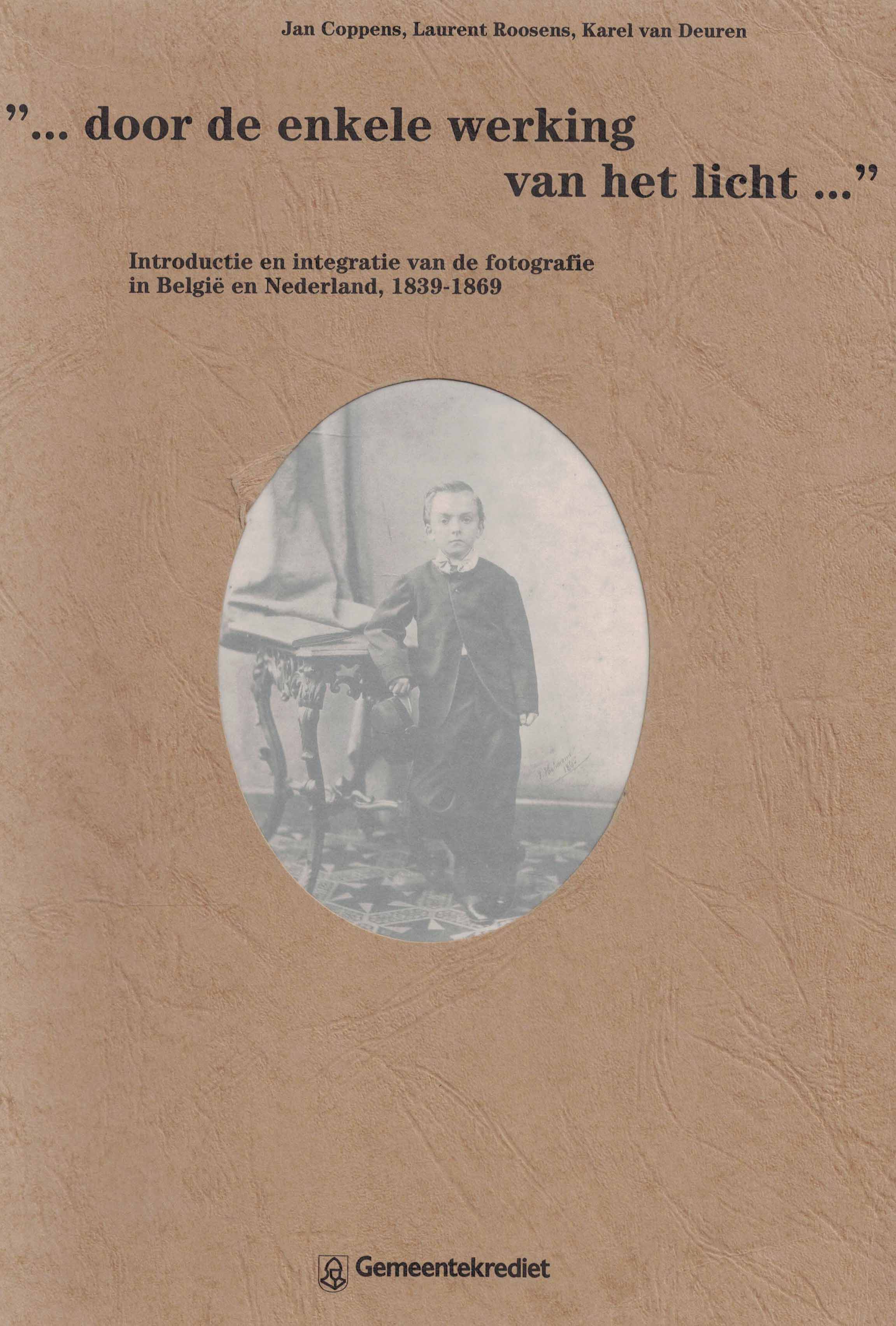 ''... door de enkele werking van het licht ...'' - Introductie en integratie van de fotografie in België en Nederland, 1839-1869