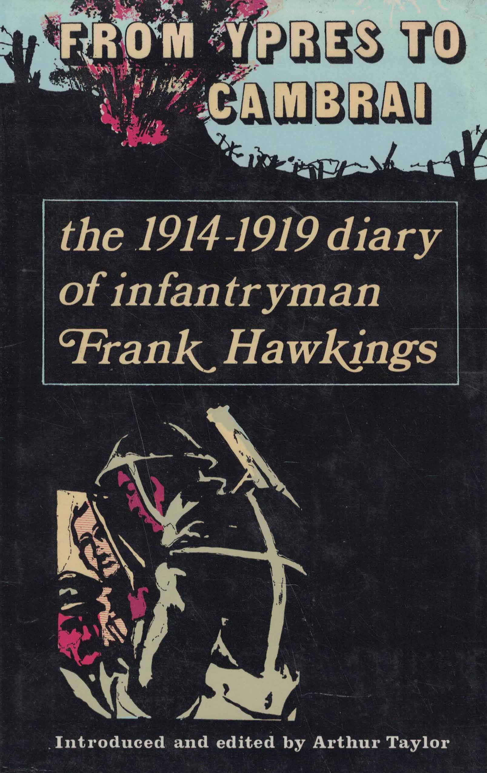 From Ypres to Cambrai - The 1914-1919 diary of infantryman Frank Hawkins