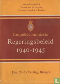 Enquêtecommissie Regeringsbeleid 1940 - 1945 - Deel 2 A en B - Neutraliteitspolitiek / Vertrek van de Regering / De eerste maanden in Londen