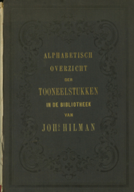 Alphabetisch overzicht der tooneelstukken in de bibliotheek van Joh. Hilman