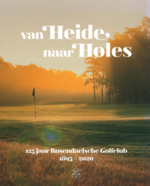 van Heide naar Holes - 125 jaar Rosendaelsche Golfclub 1895-2020