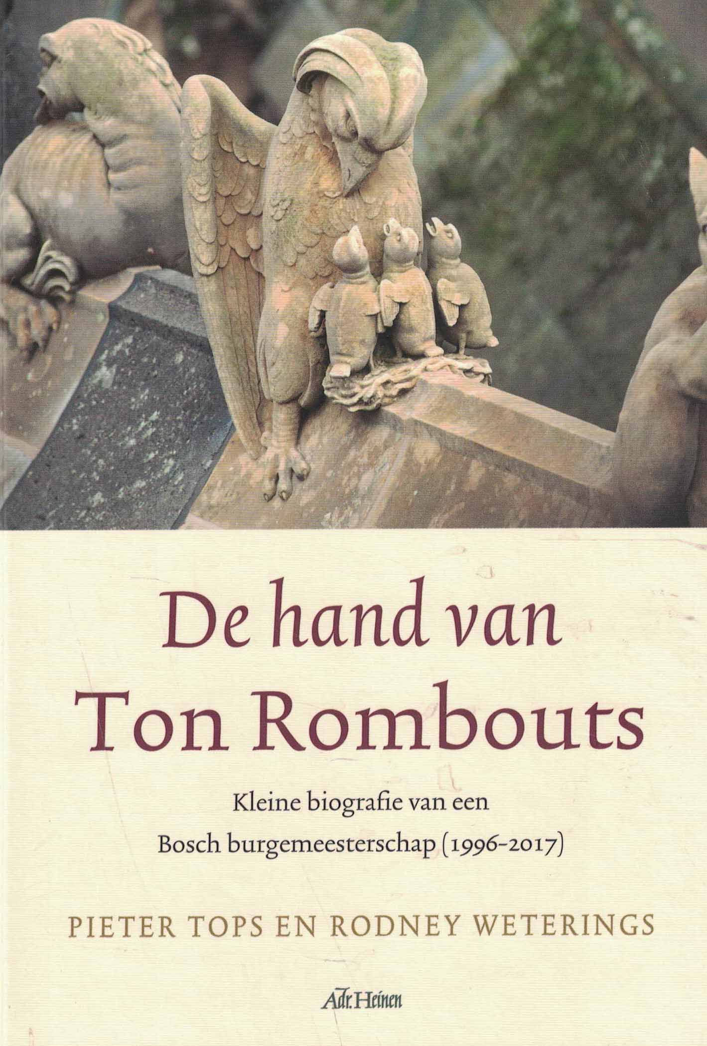 De hand van Ton Rombouts - Kleine biografie van een Bosch burgemeesterschap (1996-2017)