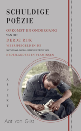 Schuldige poëzie - Opkomst en ondergang van het Derde Rijk weerspiegeld in de nationaal-socialistische poëzie van Nederlanders en Vlamingen (NIEUW)
