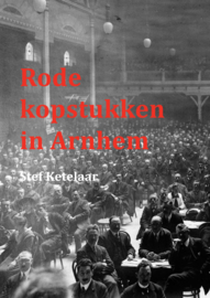 Rode kopstukken in Arnhem - Socialisten, communisten en anarchisten (z.g.a.n.)