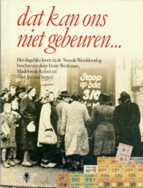 Dat kan ons niet gebeuren - Het dagelijks leven in de Tweede Wereldoorlog