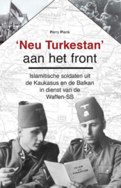 'Neu Turkestan' aan het front - Islamitische soldaten uit de Kaukasus en de Balkan in dienst van de Waffen-SS (NIEUW)