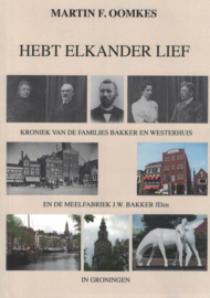 Hebt elkander lief - Kroniek van de families Bakker en Westerhuis en de meelfabriek J.W. Bakker JDzn in Groningen