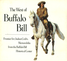 The West of Buffalo Bill - Frontier Art, Indian Crafts, Memorabilia from the Buffalo Bill Historical Center