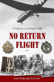 No Return Flight - 13 Platoon at Arnhem 1944