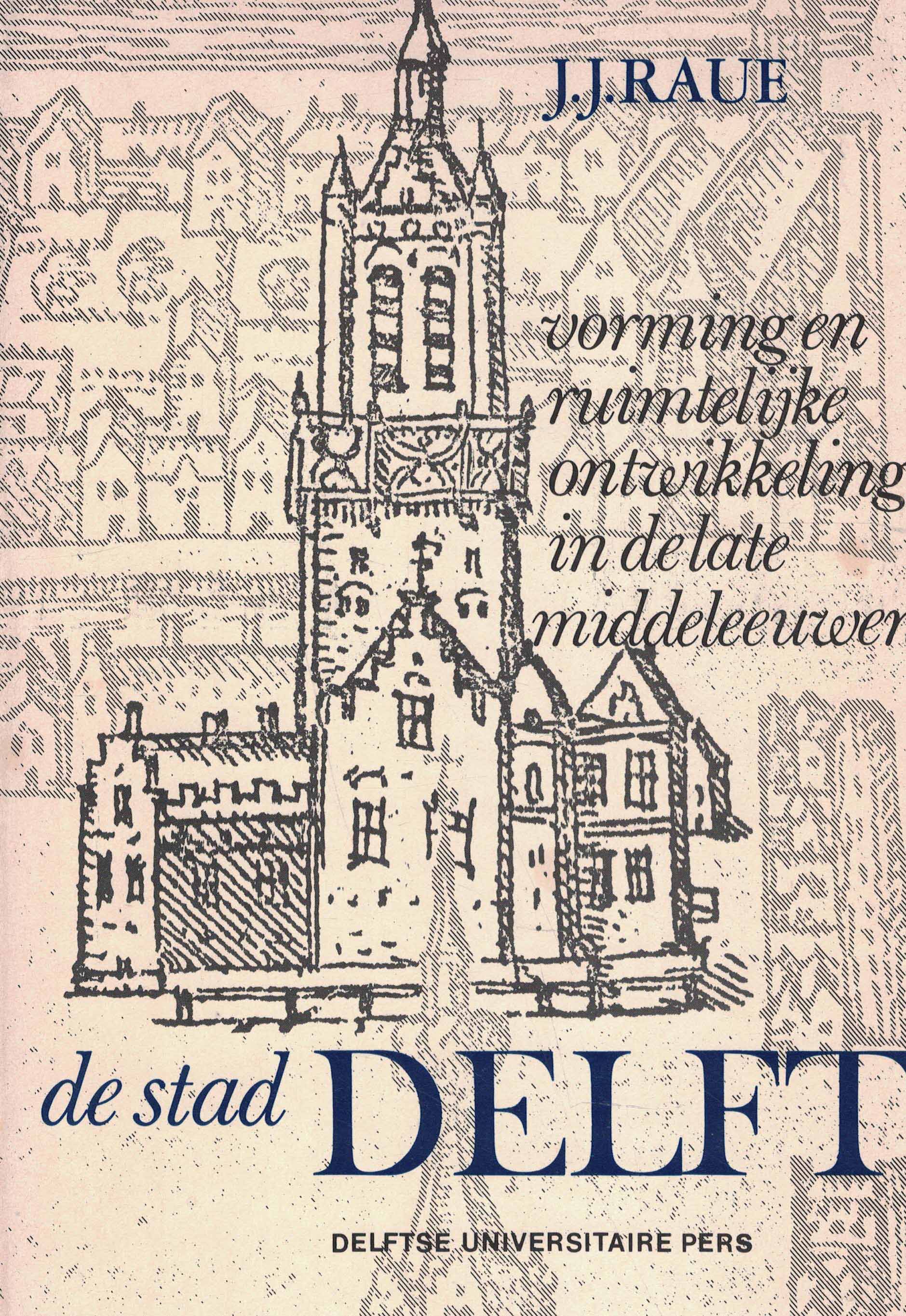 De stad Delft - Vorming en ruimtelijke ontwikkeling in de late middeleeuwen