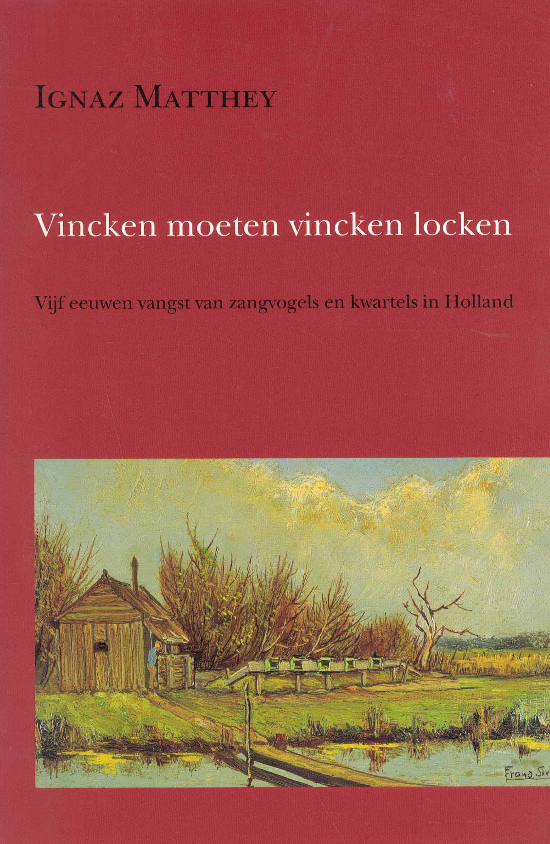 Vincken moeten vincken locken - Vijf eeuwen van zangvogels en kwartels in Holland