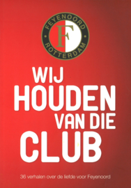 Wij houden van de club - 36 verhalen over de liefde voor Feyenoord