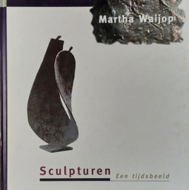 Martha Waijop - Sculpturen, een tijdsbeeld