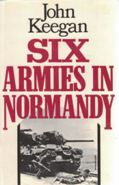 Six Armies in Normandy - From D-Day to the Liberation of Paris, June 6th-August 25th, 1944