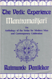 The Vedic Experience Mantramanjari – An Anthology of the Vedas for Modern Man and Contemporary Celebration