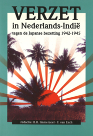 VERZET in Nederlands-Indië tegen de Japanse bezetting 1942-1945