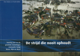 De strijd die nooit ophoudt - Twintig jaar na de grootste naoorlogse evacuatie langs Maas, Rijn en Waal