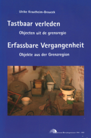 Tastbaar verleden, objecten uit de grensregio - Erfassbare Vergangenheit, Objekte aus der Grenzregion