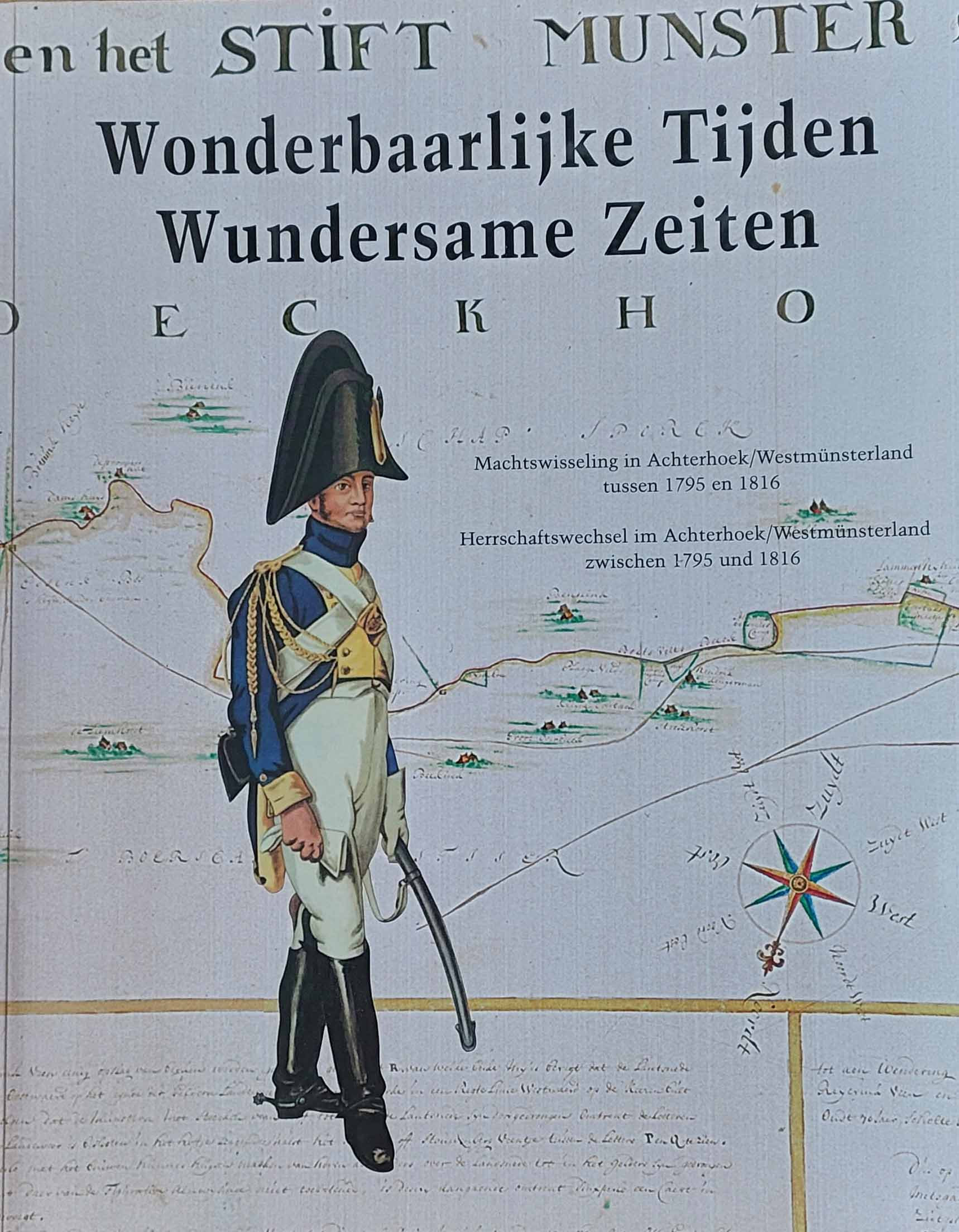 Wonderbaarlijke Tijden - Machtwisseling in Achterhoek / Westmünsterland tussen 1795 en 1816 / Wundersame Zeiten - Herrschaftswechsel im Achterhoek / Westmünsterland zwischen 1795 und 1816