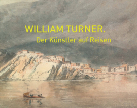 William Turner - Der Künstler auf Reisen