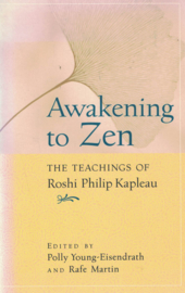 Awakening to Zen - The teachings of Roshi Philip Kapleau