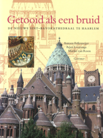 Getooid als een bruid - De nieuwe Sint-Bavokathedraal te Haarlem