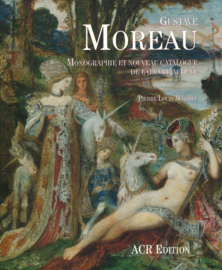 Gustave Moreau - Monographie et nouveau catalogue de l'oeuvre achevé