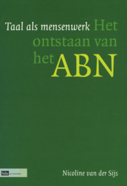 Taal als mensenwerk - Het ontstaan van het ABN